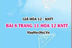Giải bài 8 trang 11 Hóa 12 Kết nối tri thức SGK